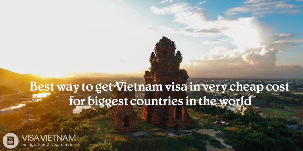 Best way to get Vietnam visa in very cheap cost for biggest countries in the world