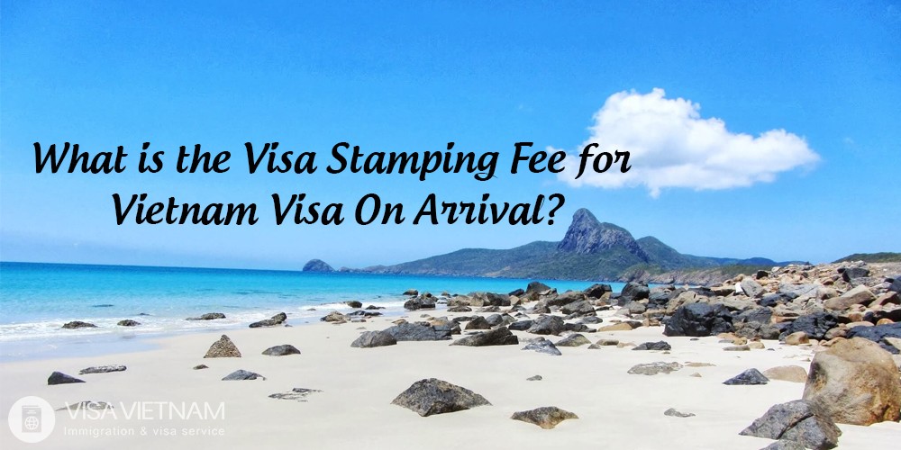 What is the Visa Stamping Fee for Vietnam Visa On Arrival?