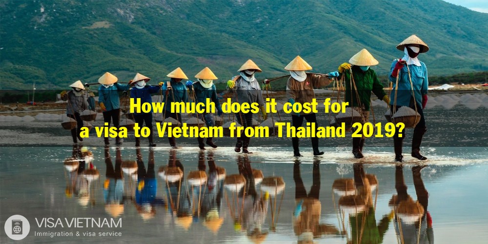 How much does it cost for a visa to Vietnam from Thailand 2019?