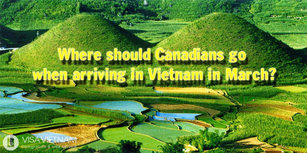 Where should Canadians go when arriving in Vietnam in March?