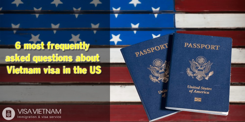 6 most frequently asked questions about Vietnam visa in the US