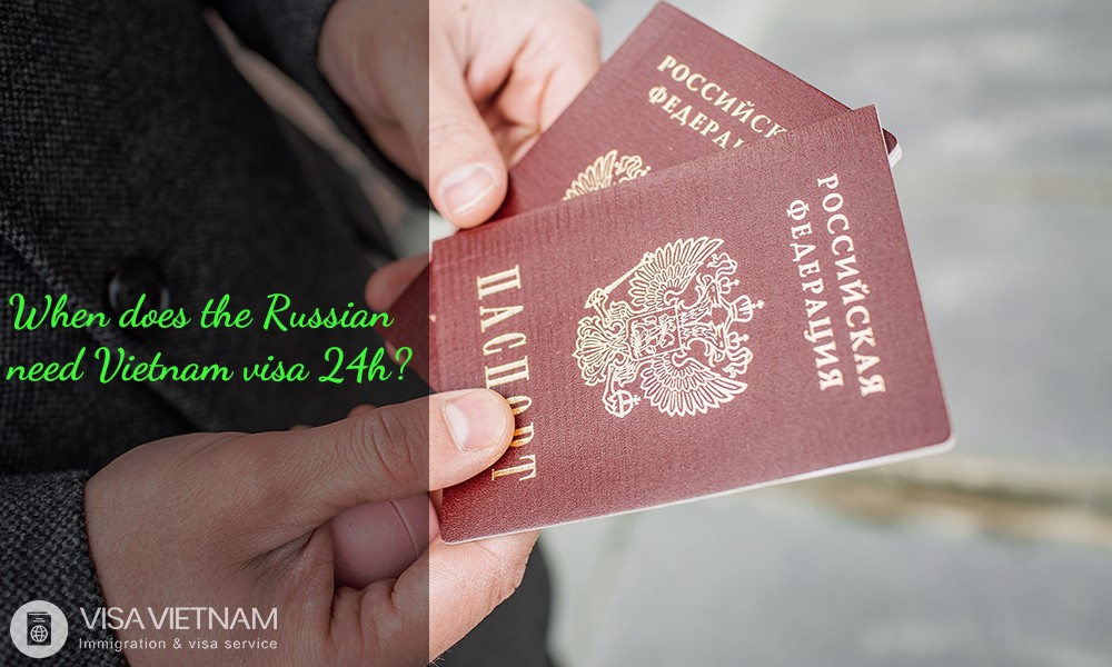 When does the Russian need Vietnam visa 24h?