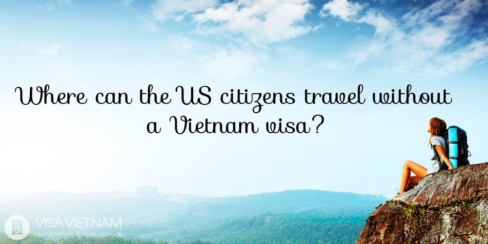 Where can the US citizens travel without a Vietnam visa?