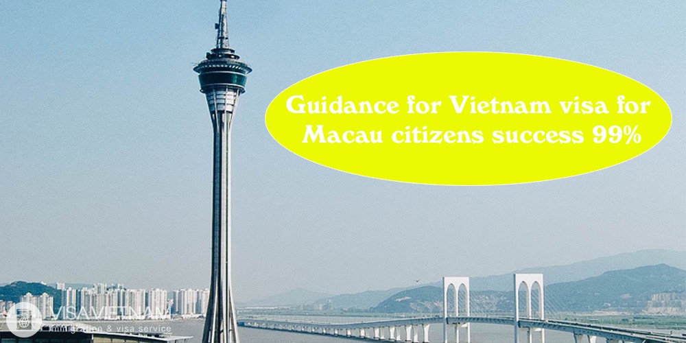 Guidance for Vietnam visa for Macau citizens success 99%